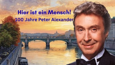 HIER IST EIN MENSCH - Peter Alexander wird 100!