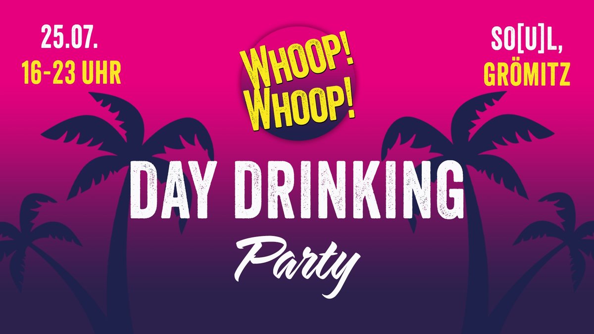 WHOOP! WHOOP!  - Day Drinking Party